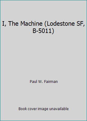 I, The Machine (Lodestone SF, B-5011) B0025YJ9T2 Book Cover