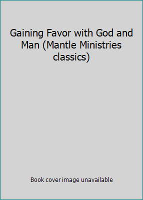 Gaining Favor with God and Man (Mantle Ministri... B00072L6JU Book Cover