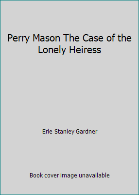 Perry Mason The Case of the Lonely Heiress B001ENMAOG Book Cover