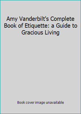 Amy Vanderbilt's Complete Book of Etiquette: a ... B000COH7EG Book Cover