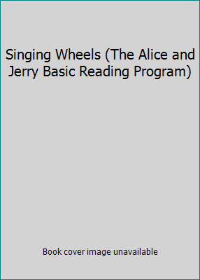 Singing Wheels (The Alice and Jerry Basic Readi... B005J6CIV4 Book Cover