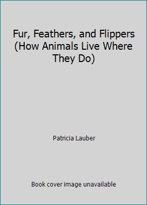 Fur, Feathers, and Flippers (How Animals Live W... 0590450727 Book Cover