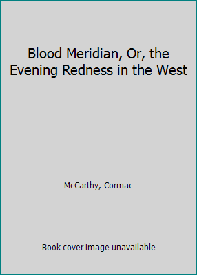 Blood Meridian, Or, the Evening Redness in the ... 0394400275 Book Cover