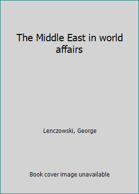 The Middle East in world affairs B0007E9KPK Book Cover