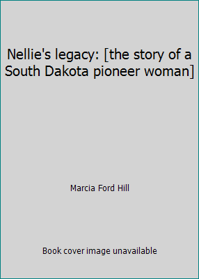 Nellie's legacy: [the story of a South Dakota p... 0970260504 Book Cover