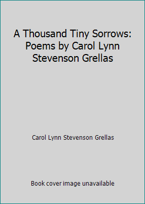 A Thousand Tiny Sorrows: Poems by Carol Lynn St... 1596611316 Book Cover