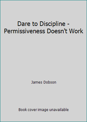 Dare to Discipline - Permissiveness Doesn't Work 0553142178 Book Cover