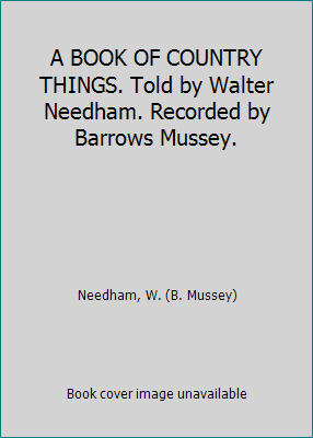 A BOOK OF COUNTRY THINGS. Told by Walter Needha... B004KN8TAG Book Cover