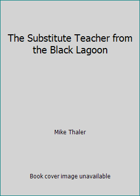 The Substitute Teacher from the Black Lagoon 0439800749 Book Cover