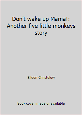 Don't wake up Mama!: Another five little monkey... 044083371X Book Cover