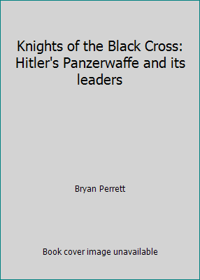 Knights of the Black Cross: Hitler's Panzerwaff... 1566195330 Book Cover