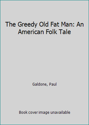 The Greedy Old Fat Man: An American Folk Tale 0899191886 Book Cover