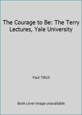 The Courage to Be: The Terry Lectures, Yale Uni... B002L7YVU0 Book Cover