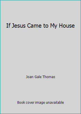 If Jesus Came to My House 026465160X Book Cover