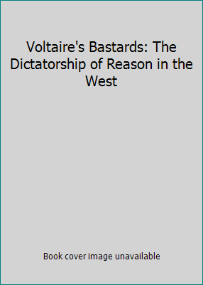 Voltaire's Bastards: The Dictatorship of Reason... 067083940X Book Cover