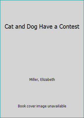 Cat and Dog Have a Contest 053103528X Book Cover