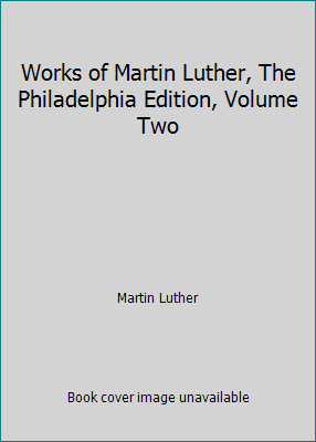 Works of Martin Luther, The Philadelphia Editio... B004BHCWAY Book Cover