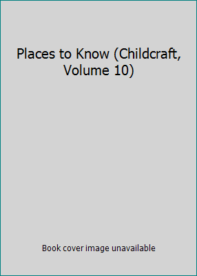 Places to Know (Childcraft, Volume 10) B0060NO5YI Book Cover