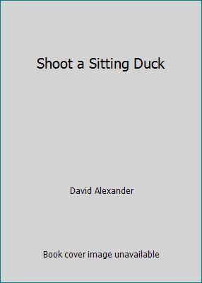 Shoot a Sitting Duck B001PKMMF0 Book Cover