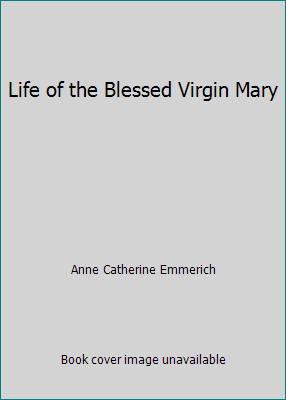Life of the Blessed Virgin Mary B0017PBX0S Book Cover
