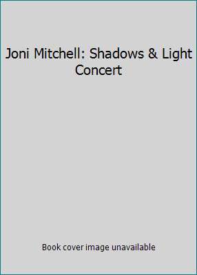 Joni Mitchell: Shadows & Light Concert B00009AV7L Book Cover