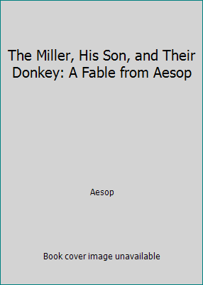 The Miller, His Son, and Their Donkey: A Fable ... 0030057337 Book Cover