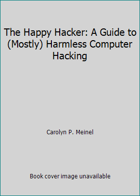 The Happy Hacker: A Guide to (Mostly) Harmless ... 0929408292 Book Cover