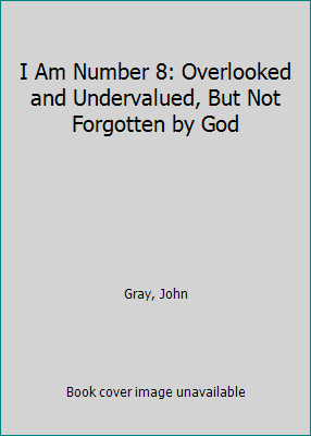 I Am Number 8: Overlooked and Undervalued, But ... 1546033092 Book Cover