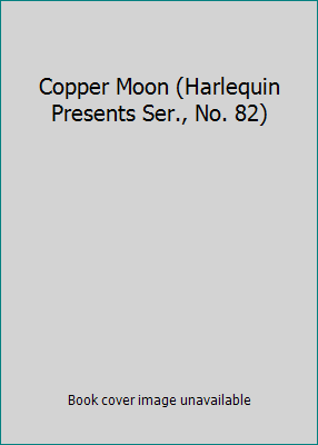 Copper Moon (Harlequin Presents Ser., No. 82) 0373150466 Book Cover
