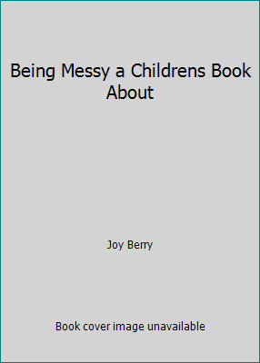 Being Messy a Childrens Book About B000UYL302 Book Cover