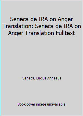 Seneca de IRA on Anger Translation: Seneca de I... 173132670X Book Cover