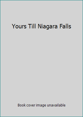 Yours Till Niagara Falls 0690912684 Book Cover