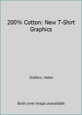 200% Cotton: New T-Shirt Graphics 1856694275 Book Cover