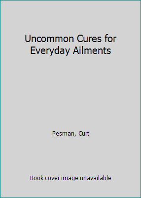Uncommon Cures for Everyday Ailments 0887232183 Book Cover