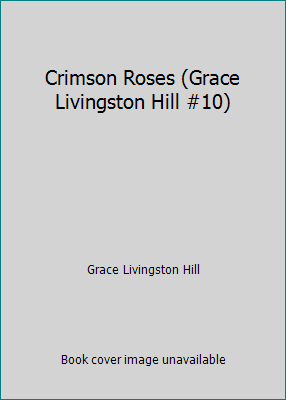 Crimson Roses (Grace Livingston Hill #10) B000JPNKC6 Book Cover