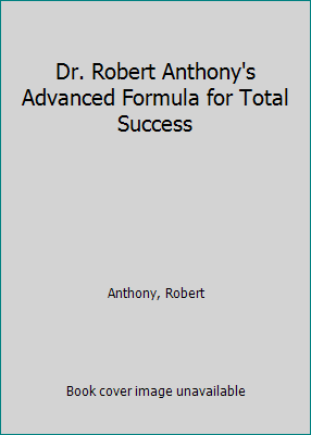 Dr. Robert Anthony's Advanced Formula for Total... 1558003843 Book Cover