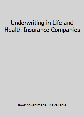 Underwriting in Life and Health Insurance Compa... 0915322749 Book Cover