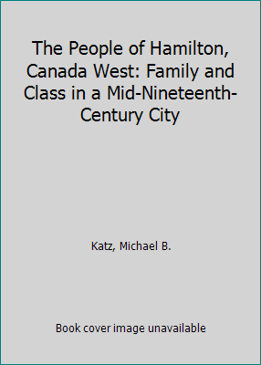 The People of Hamilton, Canada West: Family and... 1597401773 Book Cover