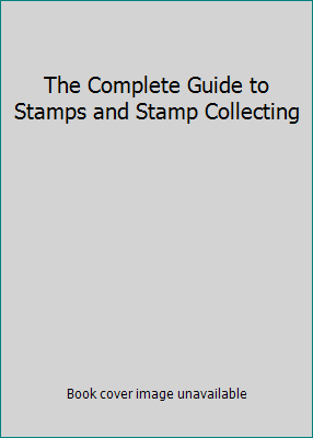 The Complete Guide to Stamps and Stamp Collecting 0681462108 Book Cover