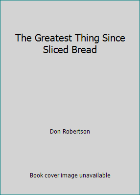 The Greatest Thing Since Sliced Bread B005L19F36 Book Cover