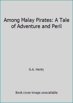 Among Malay Pirates: A Tale of Adventure and Peril B0014LQ8WI Book Cover