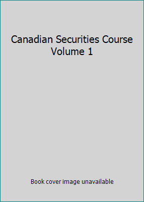 Canadian Securities Course Volume 1 1927104734 Book Cover