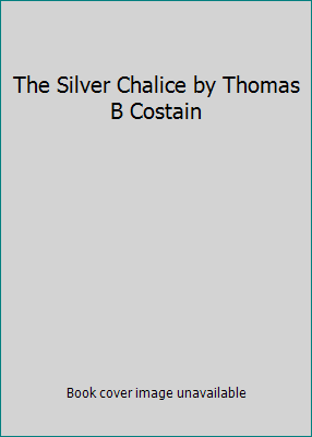 The Silver Chalice by Thomas B Costain B01M68WEYQ Book Cover