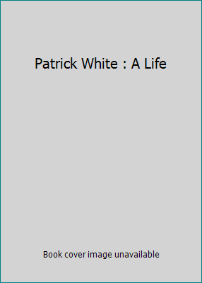 Patrick White : A Life 0091827221 Book Cover