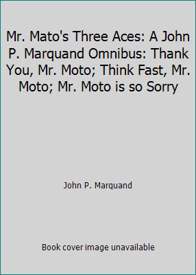 Mr. Mato's Three Aces: A John P. Marquand Omnib... B001K263R6 Book Cover