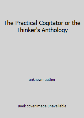 The Practical Cogitator or the Thinker's Anthology B000GWJ8RI Book Cover