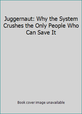 Juggernaut: Why the System Crushes the Only Peo... 1600200494 Book Cover