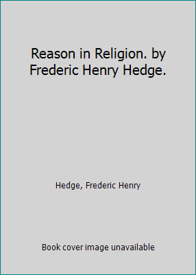 Reason in Religion. by Frederic Henry Hedge. 1418135542 Book Cover