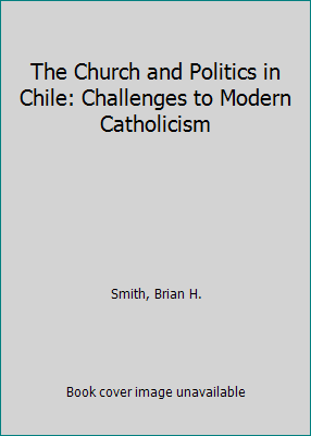 The Church and Politics in Chile: Challenges to... 0691101191 Book Cover