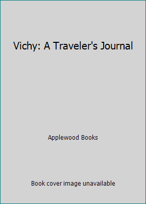 Vichy: A Traveler's Journal 1516263545 Book Cover